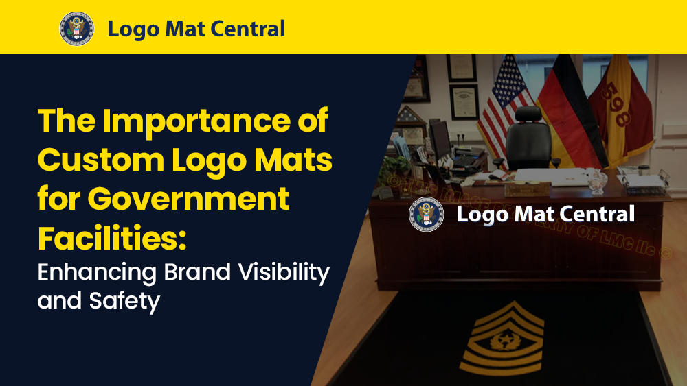 The Importance of Custom Logo Mats for Government Facilities: Enhancing Brand Visibility and Safety
